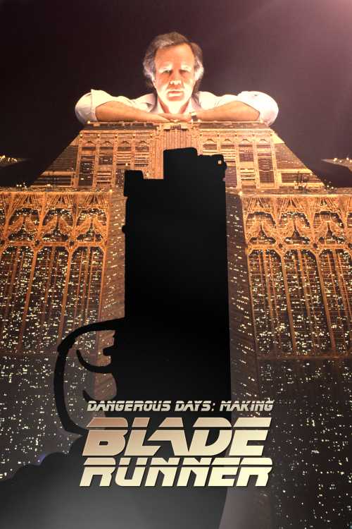 Dangerous Days The Making Of Blade Runner Dangerous Days: Making Blade Runner (2007) - deArt | The Poster